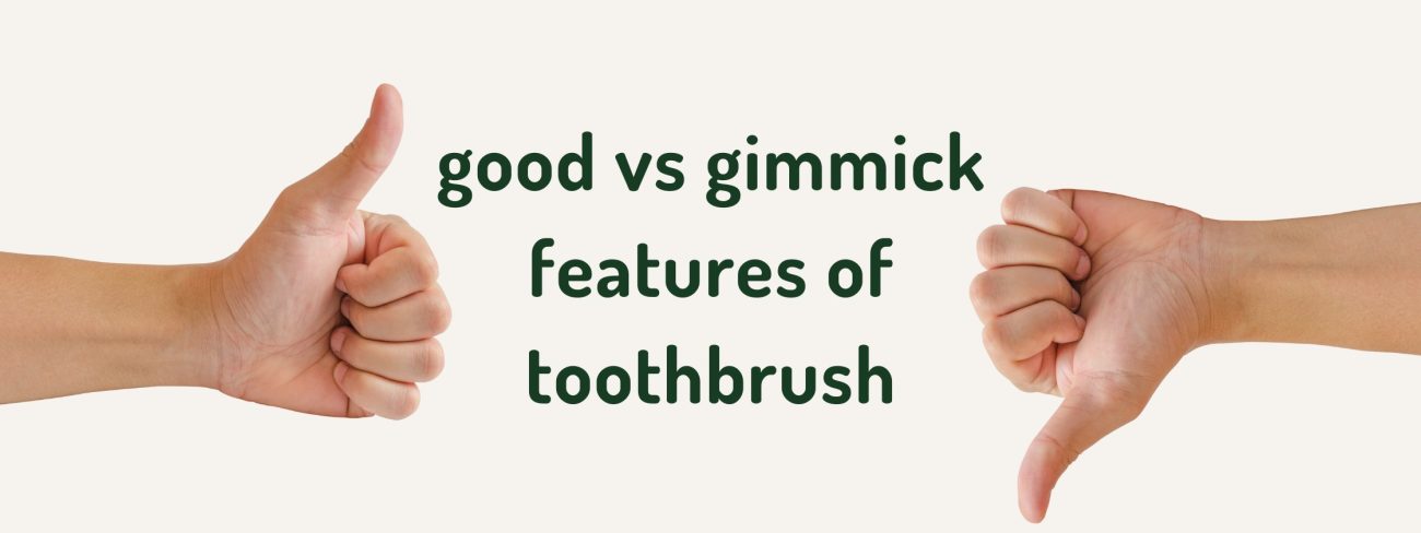 good vs gimmick features of toothbrush